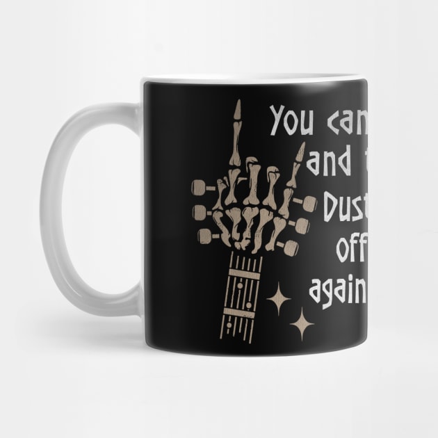 You Can Dust It Off And Try Again Dust Yourself Off And Try Again, Try Again Quotes Music Skeleton Hands by GodeleineBesnard